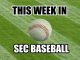 SEC Baseball This WEEK