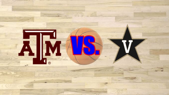Texas A&M-Vanderbilt basketball game preview