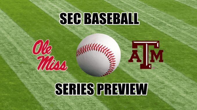 SEC Baseball Series Preview Ole Miss at Texas A&M